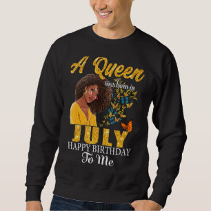 A Queen Was Born In July Happy Birthday To Me Blac Sweatshirt