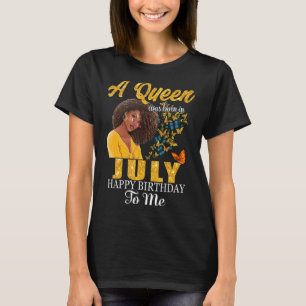 A Queen Was Born In July Happy Birthday To Me Blac T-Shirt