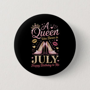 A Queen Was Born In July Happy Birthday To Me High 2 Inch Round Button