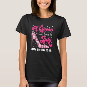 A Queen Was Born In July Happy Birthday To Me High T-Shirt