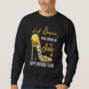 A Queen Was Born In July Happy Birthday To Me Sho Sweatshirt