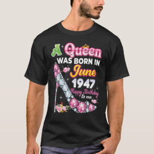 A Queen Was Born In June 1947 Happy 75th Birthday T-Shirt