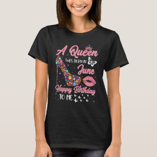 A Queen Was Born In June Flowers High Heel Bday Gi T-Shirt