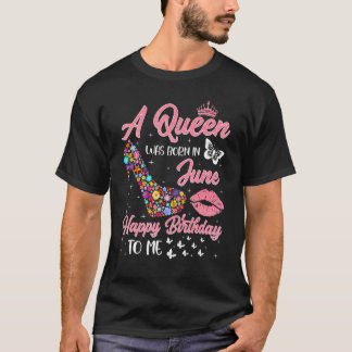A Queen Was Born In June Flowers High Heel Bday Gi T-Shirt