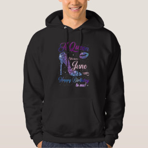A Queen Was Born In June Happy Birthday To Me High Hoodie