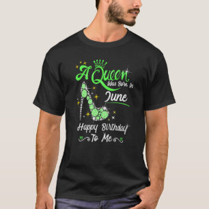 A Queen Was Born In June Happy Birthday To Me High T-Shirt