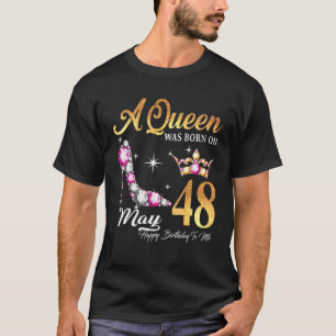 A Queen Was Born In May 48 Happy Birthday To Me T-Shirt