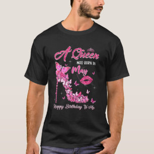 A Queen Was Born In May Happy Birthday To Me High T-Shirt