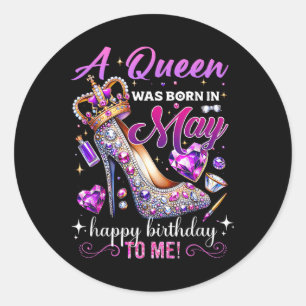 A Queen Was Born In May Womens Happy Birthday To M Classic Round Sticker