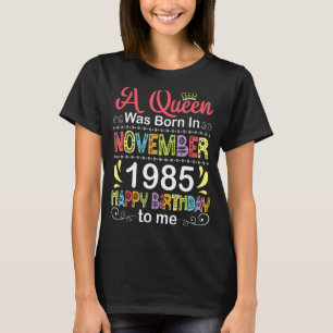 A Queen Was Born In November 1985 Happy My Birthda T-Shirt