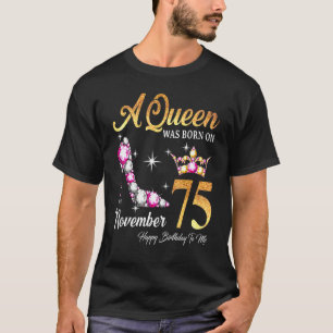 A Queen Was Born In November 75 Happy Birthday To T-Shirt