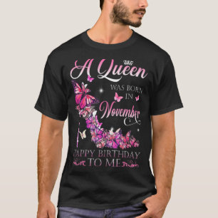A Queen Was Born In November Happy Birthday To Me  T-Shirt