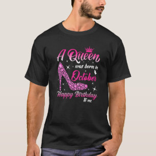 A Queen Was Born In October Birthday Women Girls H T-Shirt