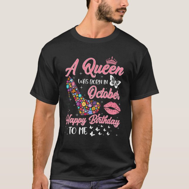 A Queen Was Born In October Flowers High Heel Bday T-Shirt (Front)