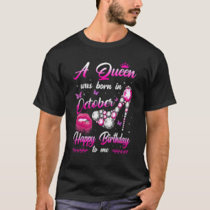 A Queen Was Born In October Happy Birthday To Me 3 T-Shirt