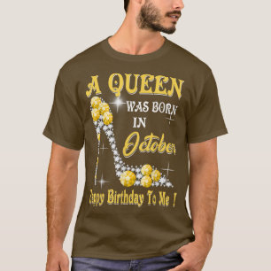 A Queen Was Born In October Happy Birthday To Me H T-Shirt