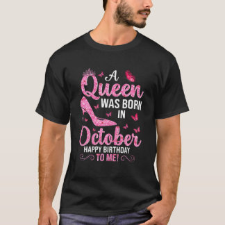 A Queen Was Born In October Happy Birthday To Me P T-Shirt