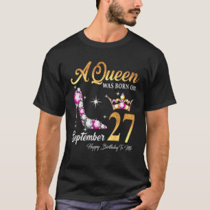 A Queen Was Born In September 27 Happy Birthday To T-Shirt