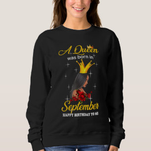 A Queen Was Born In September Happy Birthday To Me Sweatshirt
