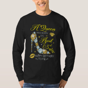 A Queen Was Born On April 3rd Happy Birthday To Me T-Shirt