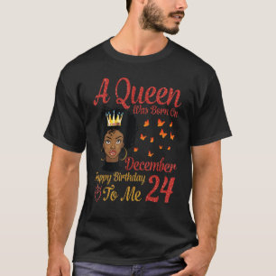 A Queen Was Born On December 24 Happy Birthday To T-Shirt