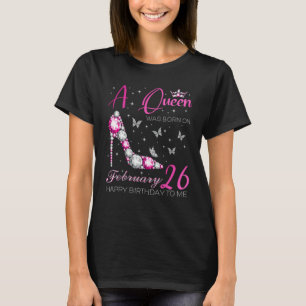 A Queen Was Born on February 26 26th February Bday T-Shirt
