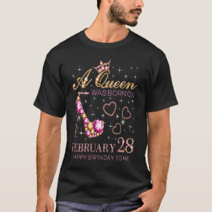 A Queen Was Born On February 28 Happy Birthday To T-Shirt