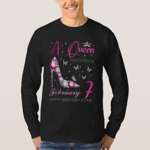 A Queen Was Born on February 7 7th February Bday P T-Shirt