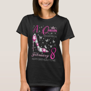 A Queen Was Born on February 8 8th February Bday P T-Shirt