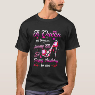 A Queen Was Born On January 15Th. Happy Birthday T T-Shirt