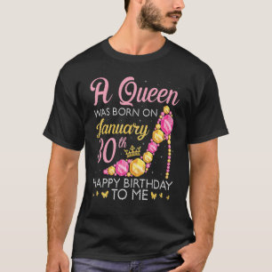 A Queen Was Born On January 30th Happy Birthday To T-Shirt