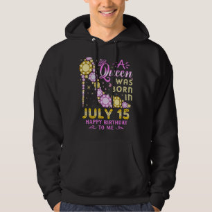 A Queen Was Born On July 15 Happy Birthday To Me 1 Hoodie