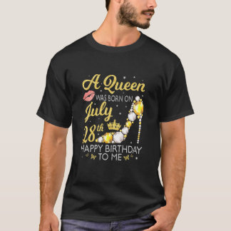 A Queen Was Born On July 28th Happy Birthday To Me T-Shirt