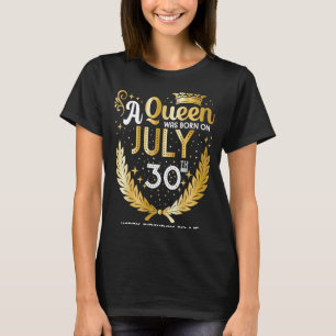 A Queen Was Born on July 30 Cute Girly July 30th B T-Shirt