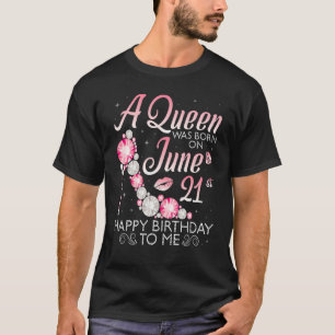 A Queen Was Born On June 21st Happy Birthday To Me T-Shirt