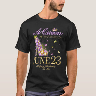 A Queen Was Born On June 23rd Happy Birthday To Me T-Shirt
