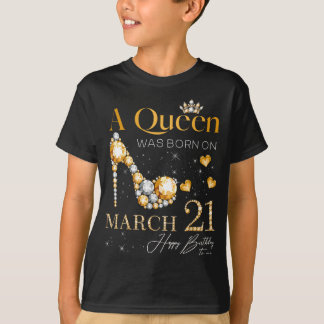 A Queen Was Born on March 21, 21st March Birthday  T-Shirt