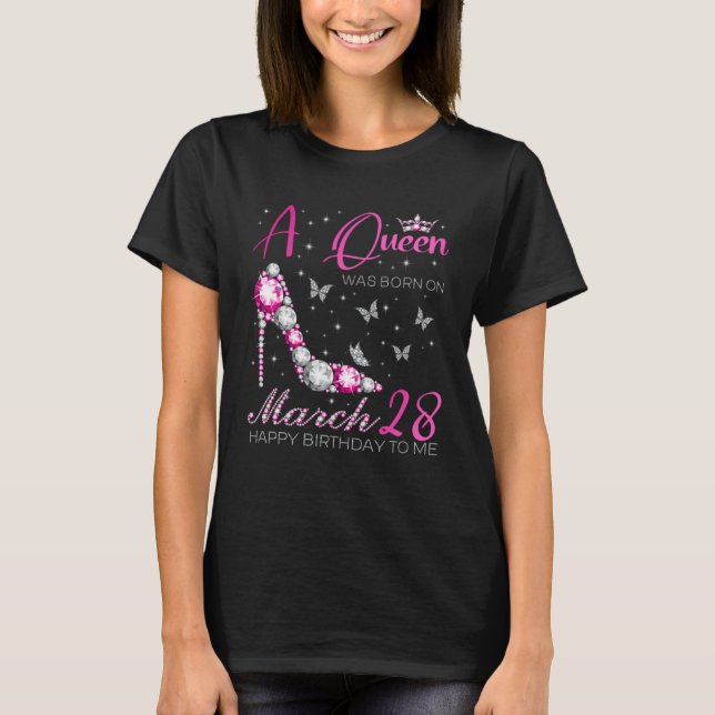 A Queen Was Born on March 28 28th March Bday Party T-Shirt (Front)