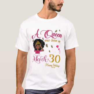A Queen Was Born On March 30 Happy Birthday To Me T-Shirt