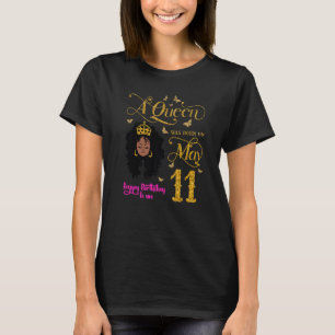 A Queen Was Born On May 11 Happy Birthday To Me 11 T-Shirt