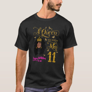 A Queen Was Born On May 11 Happy Birthday To Me 11 T-Shirt