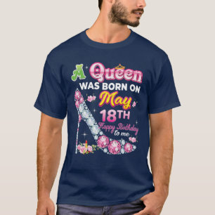 A Queen Was Born On May 18 18Th Happy Birthday To T-Shirt