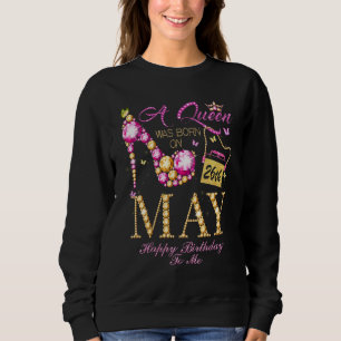 A Queen Was Born On May 26 Happy Birthday To Me Sweatshirt