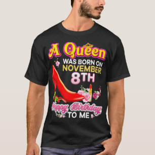 A Queen Was Born On November 8 8th Happy Birthday T-Shirt