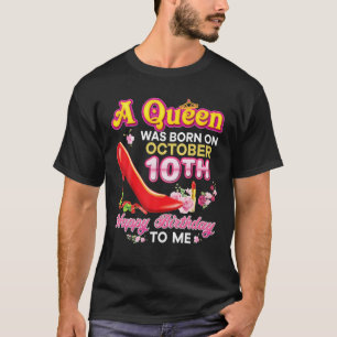 A Queen Was Born On October 10 10Th Happy Birthday T-Shirt