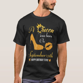 A Queen Was Born On September 19th Happy Birthday T-Shirt