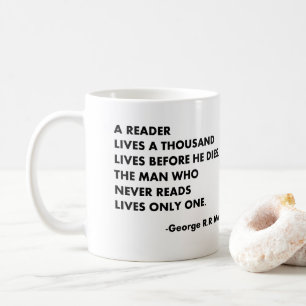 A reader lives a thousand lives before he dies, coffee mug
