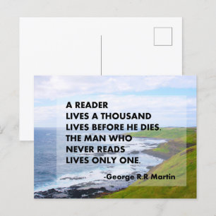 A reader lives a thousand lives before he dies. postcard