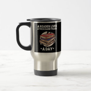 A Reader Lives A Thousand Years A Day Book Lover Travel Mug