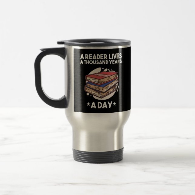 A Reader Lives A Thousand Years A Day Book Lover Travel Mug (Left)